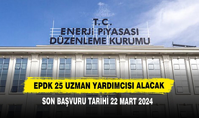 EPDK 25 Uzman Yardımcısı Alacak