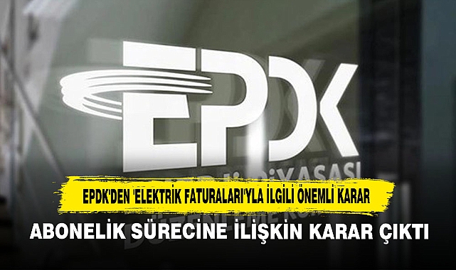 EPDK'den 'Elektrik Faturaları'yla İlgili Önemli Karar