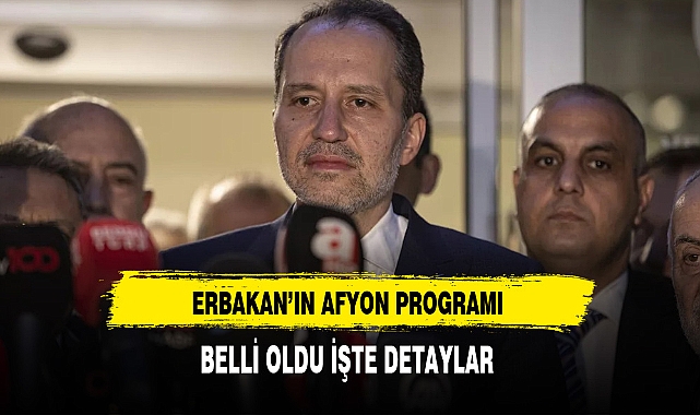 Erbakan'ın Afyon Programı Belli Oldu İşte Detaylar