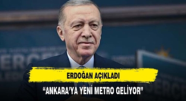 Erdoğan'dan açıkladı: Ankara'ya yeni metro geliyor