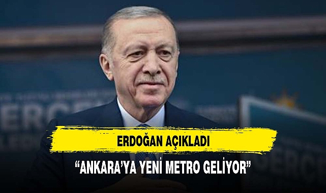 Erdoğan'dan açıkladı: Ankara'ya yeni metro geliyor