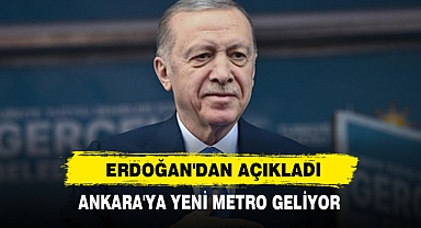 Erdoğan'dan Açıkladı: Ankara'ya Yeni Metro Geliyor