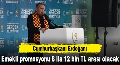 Erdoğan: Emekli promosyonu 8 ila 12 bin TL arası olacak