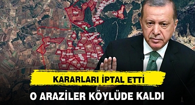 ERDOĞAN KARARINI DEĞİŞTİRDİ O ARAZİLER ARTIK...