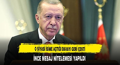 ERDOĞAN O İSME AÇTIĞI DAVALARI GERİ ÇEKTİ