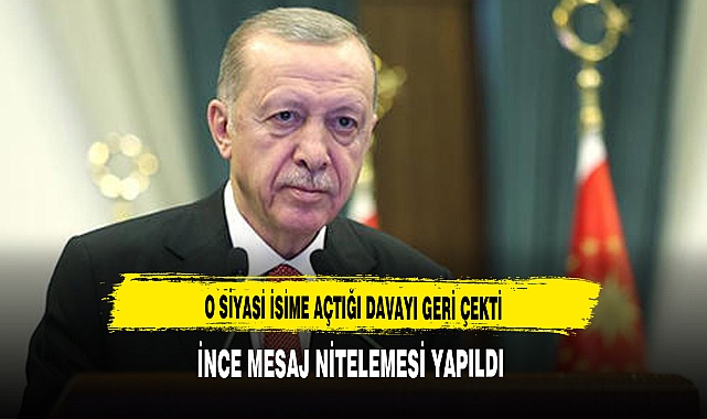 ERDOĞAN O İSME AÇTIĞI DAVALARI GERİ ÇEKTİ