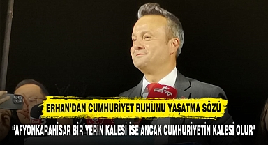 ERHAN’DAN CUMHURİYET RUHUNU YAŞATMA SÖZÜ