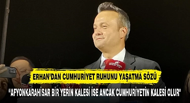 ERHAN’DAN CUMHURİYET RUHUNU YAŞATMA SÖZÜ
