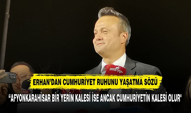 ERHAN’DAN CUMHURİYET RUHUNU YAŞATMA SÖZÜ