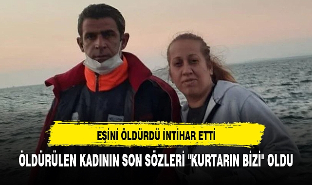 Eşini öldürdükten sonra intihar etti: Öldürülen kadının son sözleri "Kurtarın bizi" oldu
