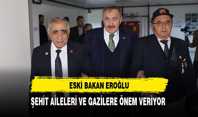 Eski Bakan Eroğlu Şehit Aileleri ve Gazilere Önem Veriyor