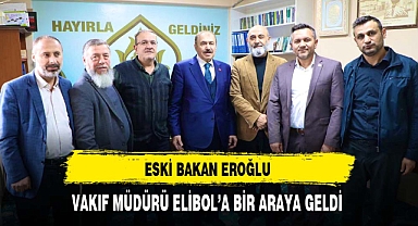 Eski Bakan Eroğlu Vakıf Müdürü Elibol'a Bir Araya Geldi