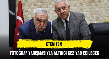 ETEM TEM FOTOĞRAF YARIŞMASIYLA ALTINCI KEZ YAD EDİLECEK