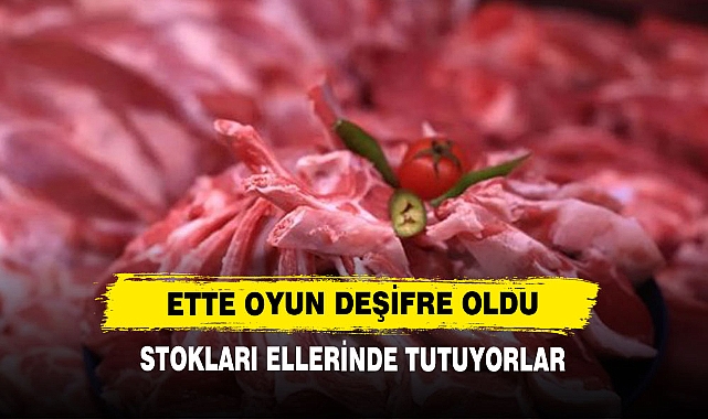 ET FİYATLARININ ARTIŞ NEDENİNİ ORTAYA KOYDU