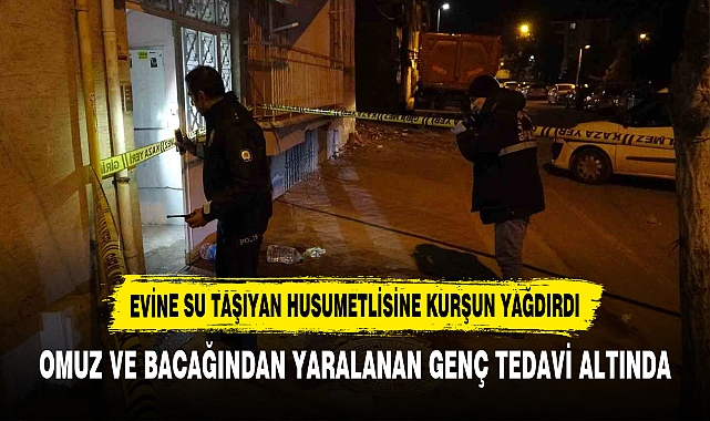 EVİNE SU TAŞIYAN HUSUMETLİSİNE KURŞUN YAĞDIRDI