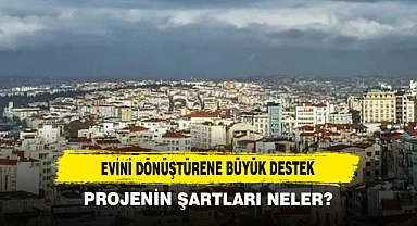 Evini Dönüştürene Büyük Destek: Projenin Şartları Neler?