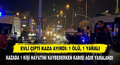 Evli Çifti Kaza Ayırdı: 1 Ölü, 1 Yaralı