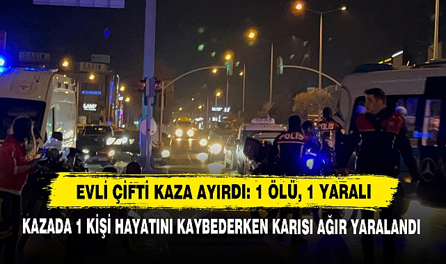 Evli Çifti Kaza Ayırdı: 1 Ölü, 1 Yaralı