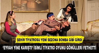 ‘EYVAH YİNE KARIŞTI’ İSİMLİ TİYATRO OYUNU GÖNÜLLERİ FETHETTİ