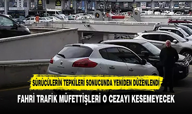 FAHRİ TRAFİK MÜFETTİŞLERİ O CEZAYI KESEMEYECEK
