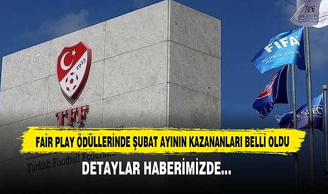 Fair Play Ödüllerinde Şubat Ayının Kazananları Belli Oldu