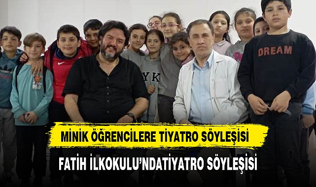 FATİH İLKOKULU'NDATİYATRO SÖYLEŞİSİ
