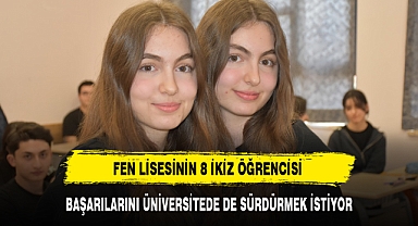 FEN LİSESİNİN 8 İKİZ ÖĞRENCİSİ BAŞARILARINI ÜNİVERSİTEDE DE SÜRDÜRMEK İSTİYOR