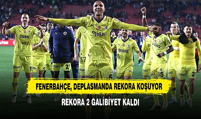 Fenerbahçe, Deplasmanda Rekora Koşuyor