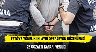 FETÖ'ye Yönelik İki Ayrı Operasyon Düzenlendi