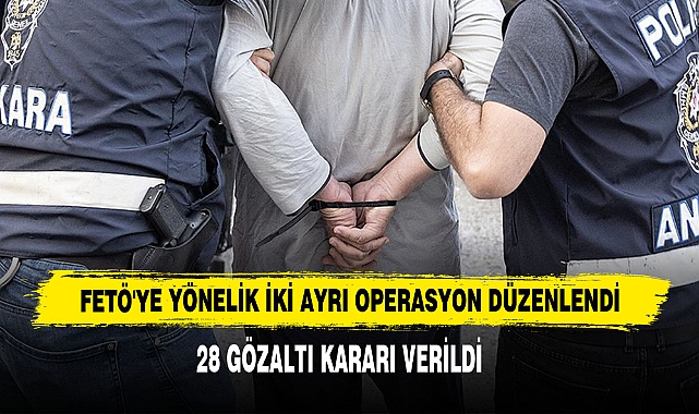 FETÖ'ye Yönelik İki Ayrı Operasyon Düzenlendi