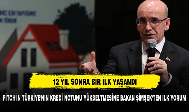 Fitch'in Türkiye'nin kredi notunu yükseltmesine Bakan Şimşek'ten ilk yorum