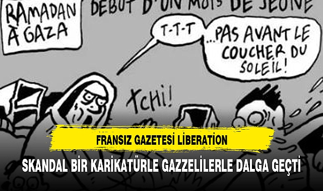 Fransız gazetesi Liberation, skandal bir karikatürle Gazzelilerle dalga geçti