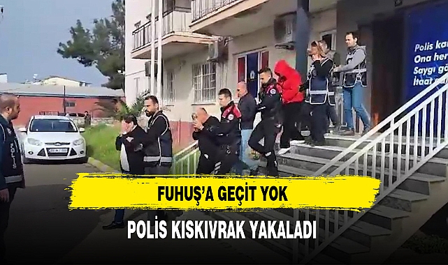 Fuhuş'a Geçit Yok Polis Kıskıvrak Yakaladı