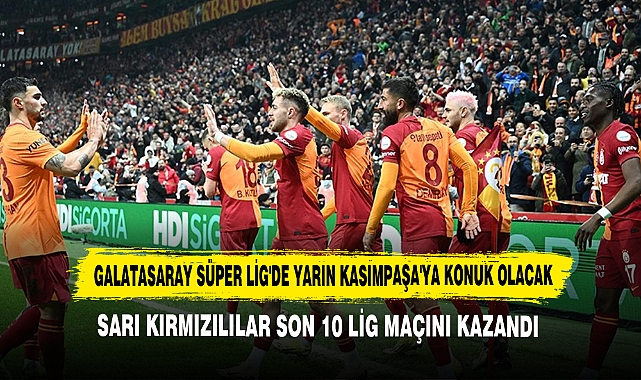 Galatasaray Süper Lig'de Yarın Kasımpaşa'ya Konuk Olacak