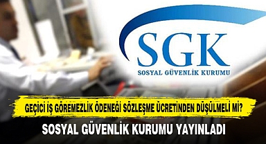 Geçici İş Göremezlik Ödeneği Sözleşme Ücretinden Düşülmeli Mi?