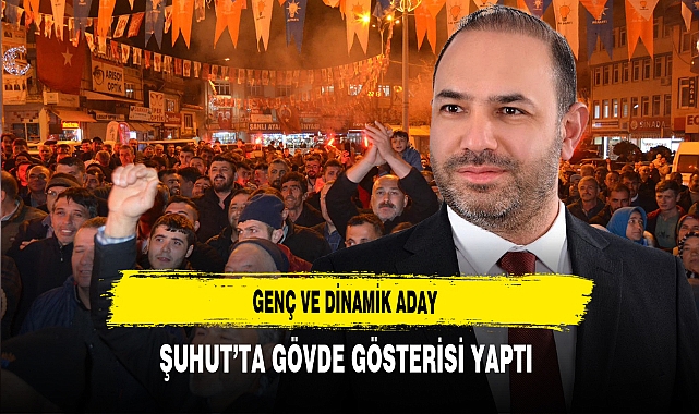 Genç ve Dinamik Aday Eroğlu Şuhut'ta Gövde Gösterisi Yaptı