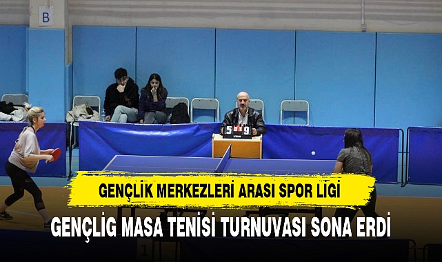 GENÇLİG MASA TENİSİ TURNUVASI SONA ERDİ