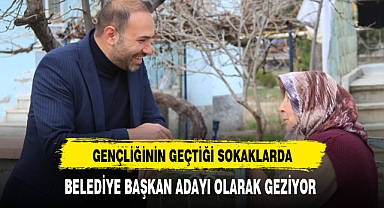 Gençliğinin Geçtiği Sokaklarda Başkan Adayı Olarak Geziyor