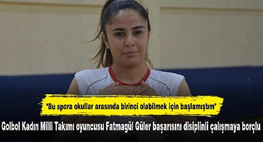 Golbol Kadın Milli Takımı oyuncusu Fatmagül Güler başarısını disiplinli çalışmaya borçlu