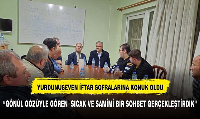 "GÖNÜL GÖZÜYLE GÖREN SICAK VE SAMİMİ BİR SOHBET GERÇEKLEŞTİRDİK"