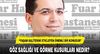 GÖZ SAĞLIĞI VE GÖRME KUSURLARI NEDİR?