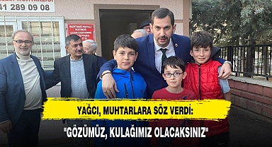 "GÖZÜMÜZ, KULAĞIMIZ OLACAKSINIZ"