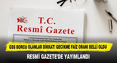 GSS Borcu Olanlar Dikkat! Gecikme Faiz Oranı Belli Oldu
