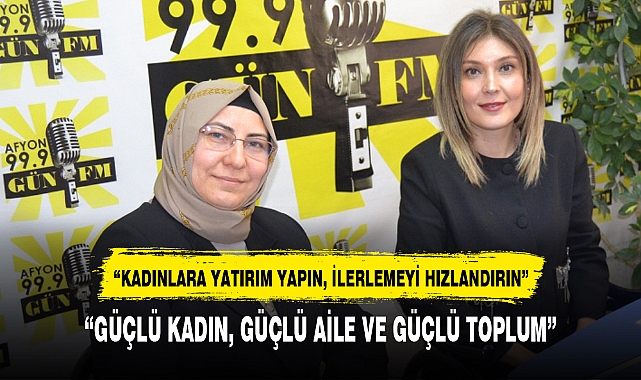 "GÜÇLÜ KADIN, GÜÇLÜ AİLE VE GÜÇLÜ TOPLUM"