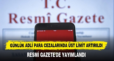 Günlük Adli Para Cezalarında Üst Limit Artırıldı