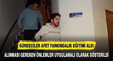 GÜREŞÇİLER AFET FARKINDALIK EĞİTİMİ ALDI