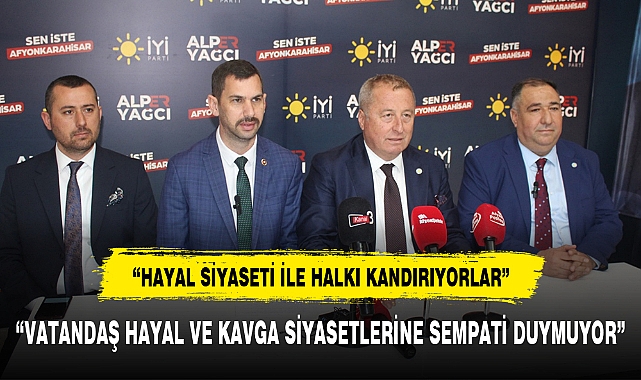 "HAYAL SİYASETİ İLE HALKI KANDIRIYORLAR"