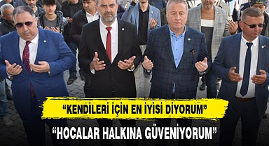"HOCALAR HALKINA GÜVENİYORUM"