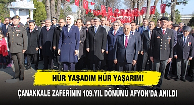 Hür Yaşadım Hür Yaşarım! Çanakkale Zaferinin 109.Yıl Dönümü Afyon’da Anıldı