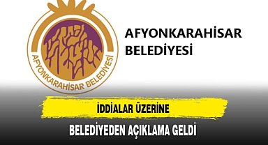 İddialar Üzerine Afyonkarahisar Belediyesi Açıklama Yaptı